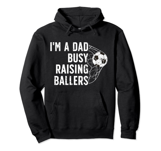 Busy Raising Ballers Soccer Dad Soccer Hoodie - Graphic Print Unisex - T-Shirt, Sweatshirt, Hoodie