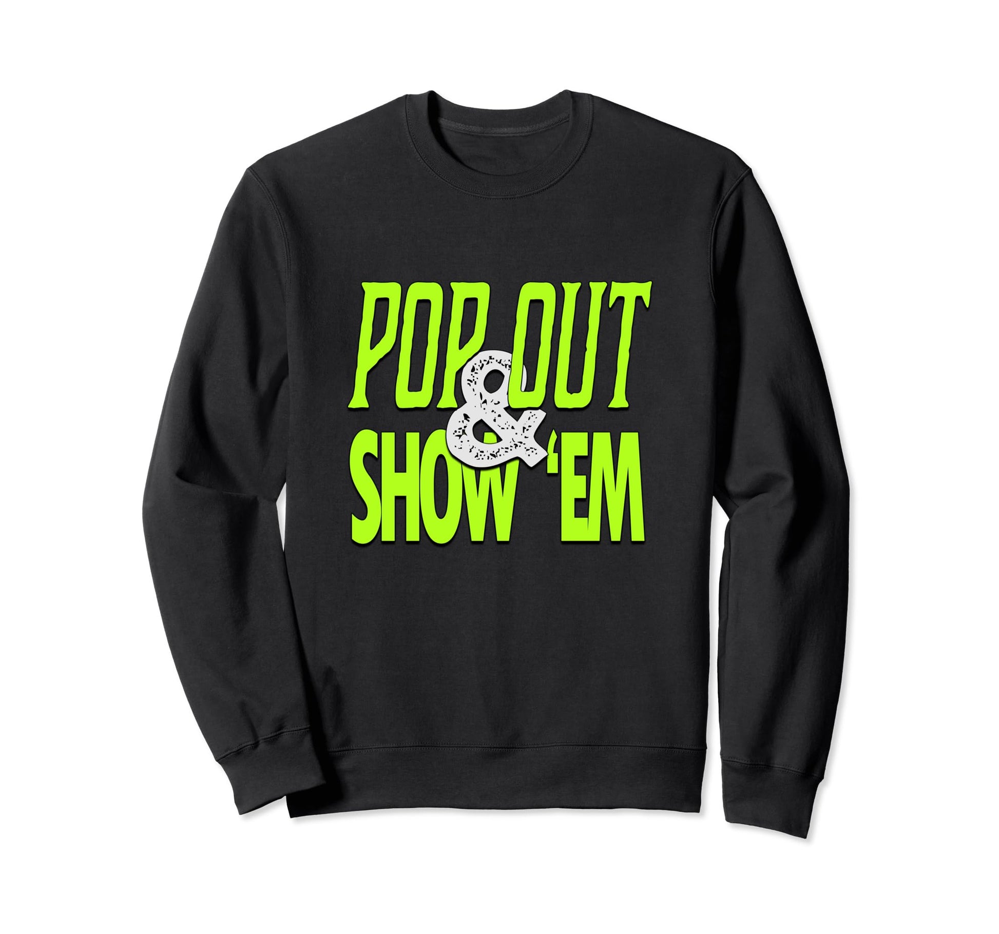 Green Pop Out Show Em Green Color Sweatshirt - Trendy Graphic Men Women - T-Shirt, Sweatshirt, Hoodie