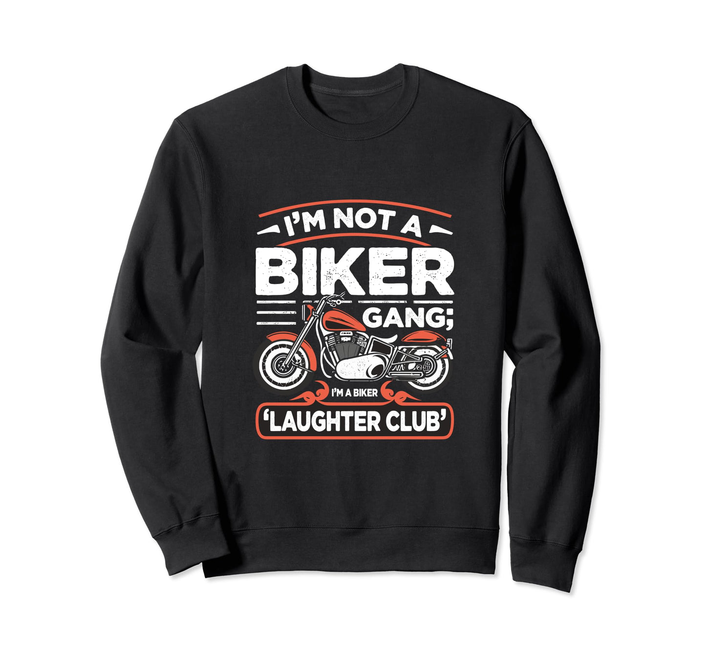 Im Not Biker Gang Im Biker Laughter Sweatshirt - Fun Novelty Design Unisex - T-Shirt, Sweatshirt, Hoodie
