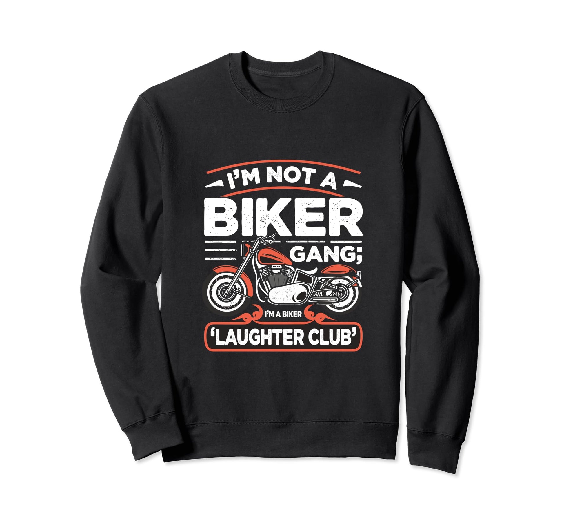 Im Not Biker Gang Im Biker Laughter Sweatshirt - Fun Novelty Design Unisex - T-Shirt, Sweatshirt, Hoodie