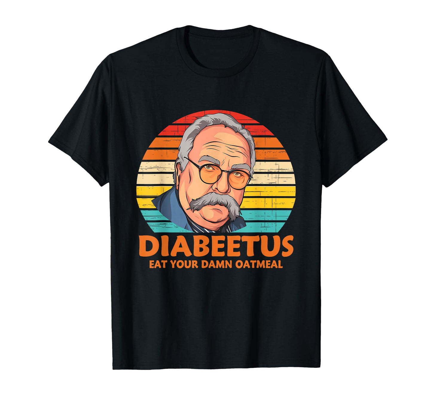 Diabeetus Eat Your Damn Oatmeal T-Shirt - Streetwear Style Unisex - T-Shirt, Sweatshirt, Hoodie
