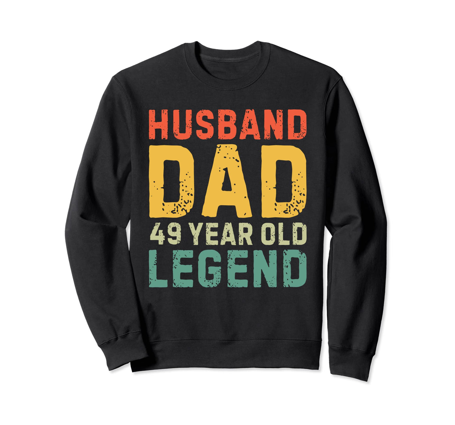 Husband Dad 49 Year Old Legend Sweatshirt - Streetwear Style Men Women - T-Shirt, Sweatshirt, Hoodie