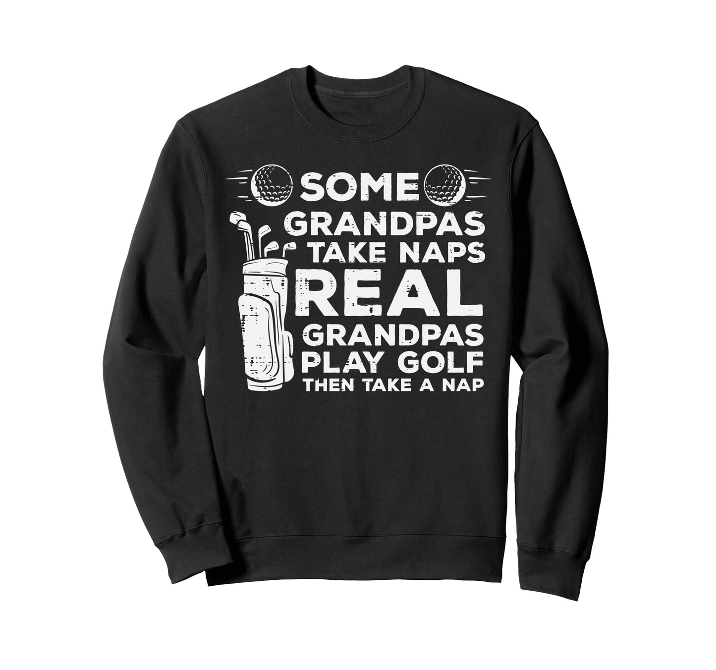 Some Grandpas Take Naps Real Play Sweatshirt - Novelty Apparel Men Women - T-Shirt, Sweatshirt, Hoodie