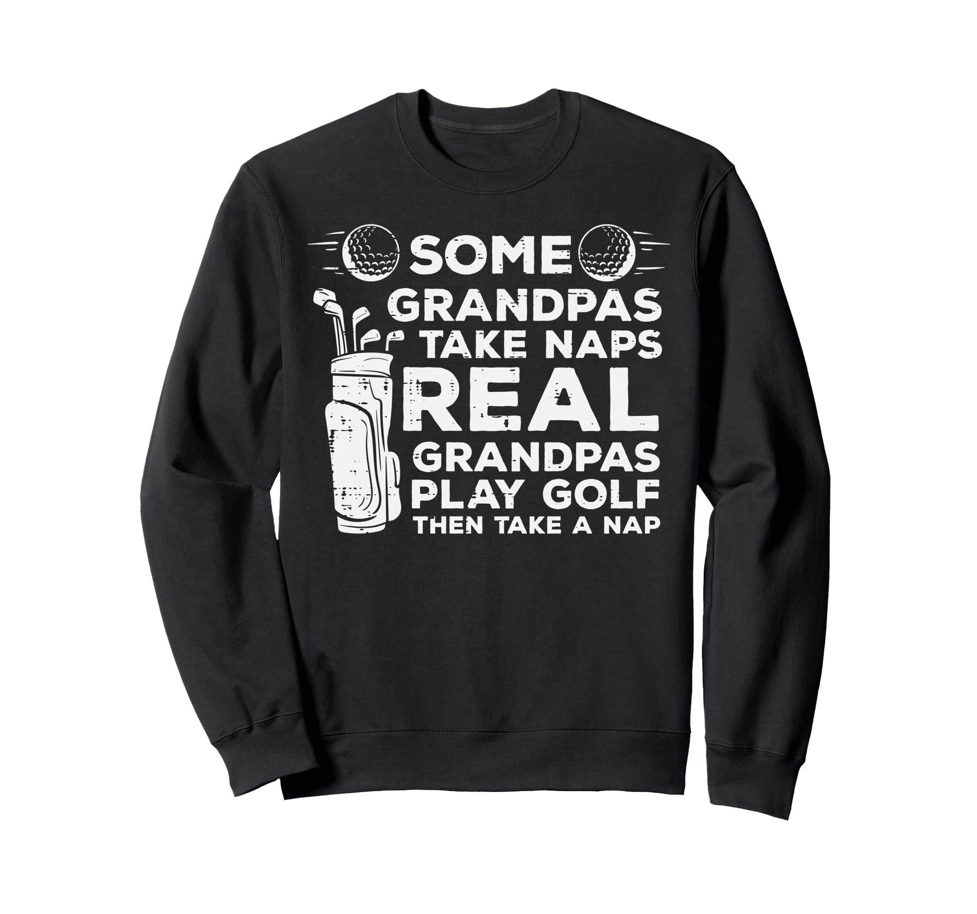 Some Grandpas Take Naps Real Play Sweatshirt - Novelty Apparel Men Women - T-Shirt, Sweatshirt, Hoodie