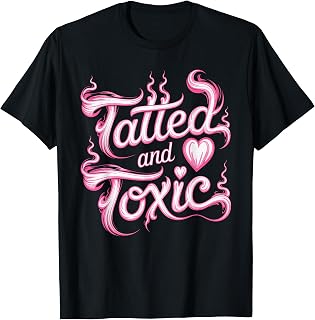 Tatted and Toxic Attitude Personality Tattoos Vibes - T-Shirt Unisex T-shirt, Sweatshirt, Hoodie, Long Sleeve Tee - T-Shirt, Sweatshirt, Hoodie