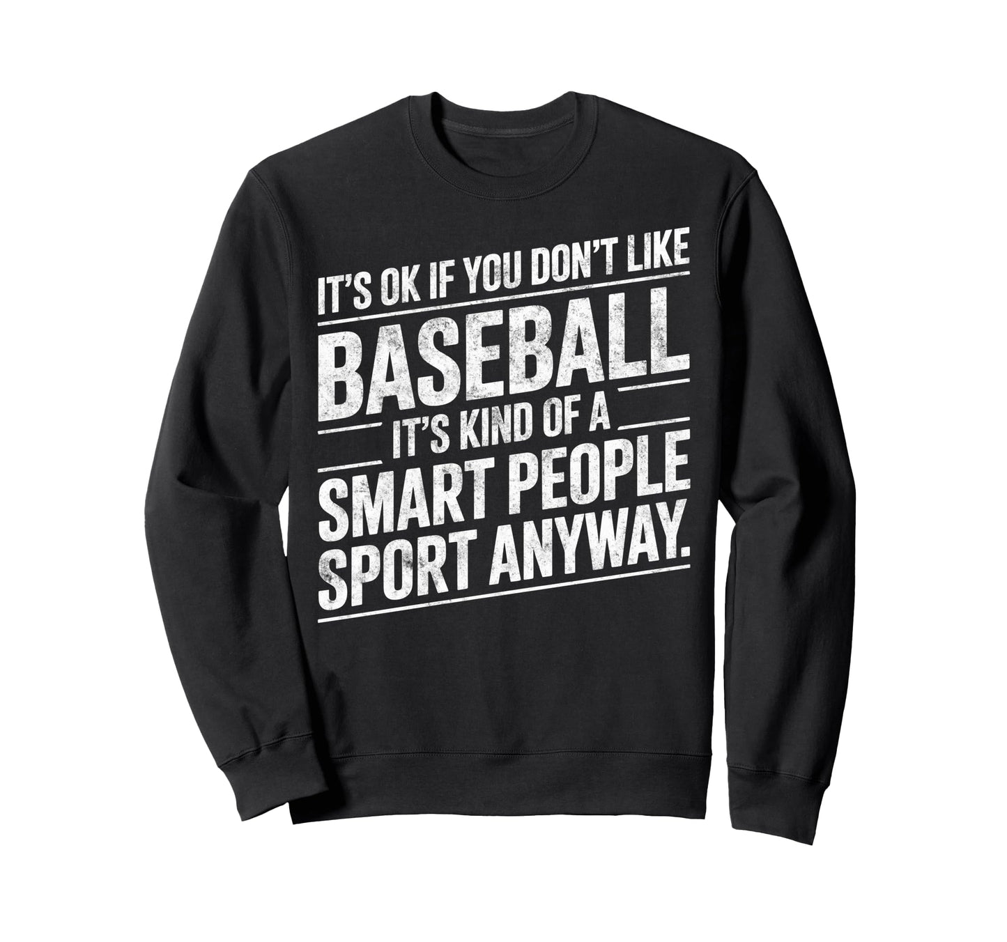 Its Ok If You Dont Like Baseball Sweatshirt - Graphic Print for Adults - T-Shirt, Sweatshirt, Hoodie
