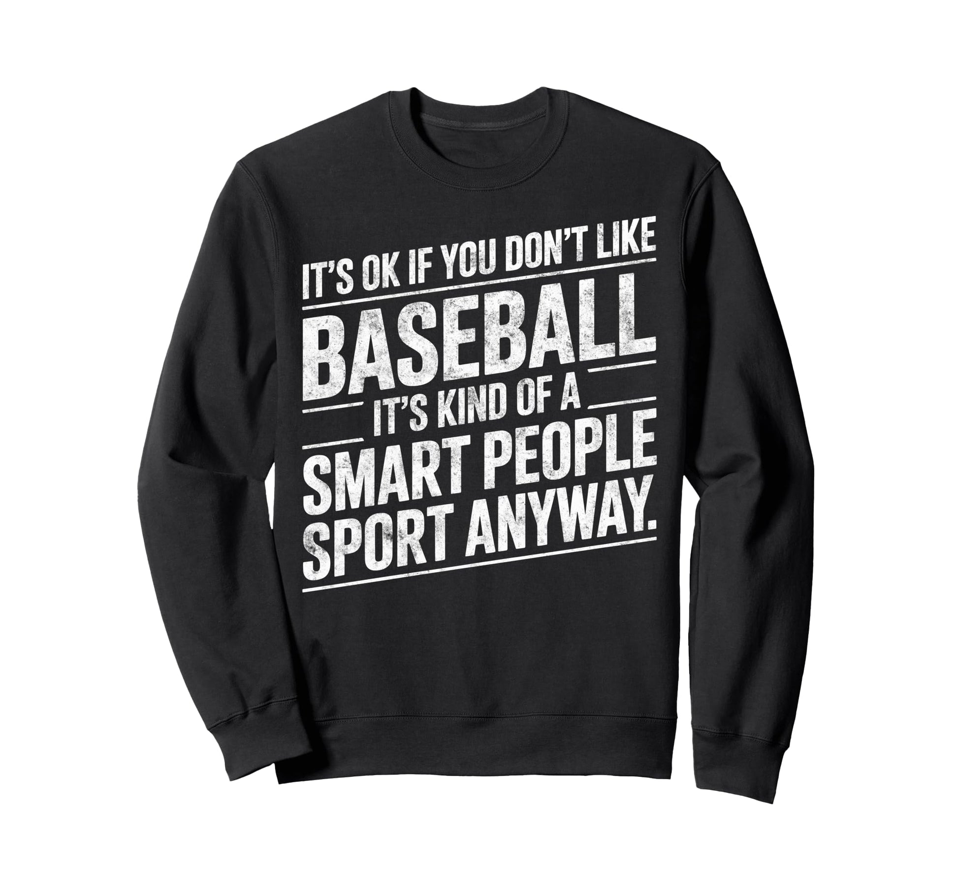 Its Ok If You Dont Like Baseball Sweatshirt - Graphic Print for Adults - T-Shirt, Sweatshirt, Hoodie