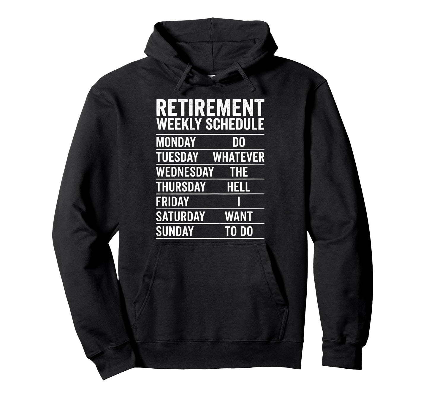 Retirement Weekly Schedule Do Whatever Hoodie - Streetwear Style Men Women - T-Shirt, Sweatshirt, Hoodie