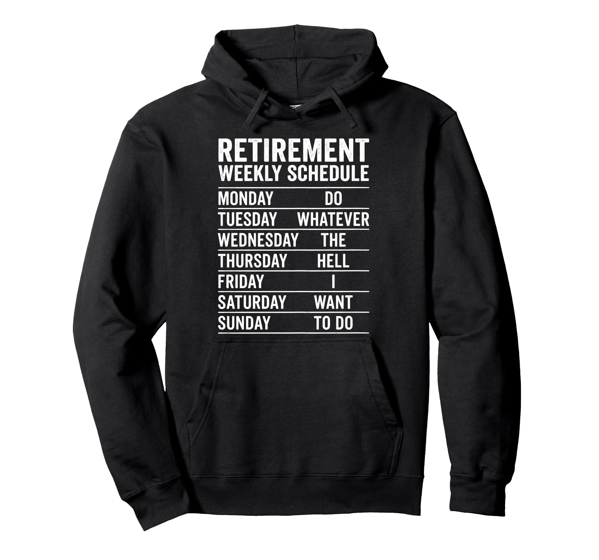Retirement Weekly Schedule Do Whatever Hoodie - Streetwear Style Men Women - T-Shirt, Sweatshirt, Hoodie