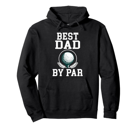 Best Dad Par Golf Daddy Golfing Father Hoodie - Graphic Print Men Women - T-Shirt, Sweatshirt, Hoodie