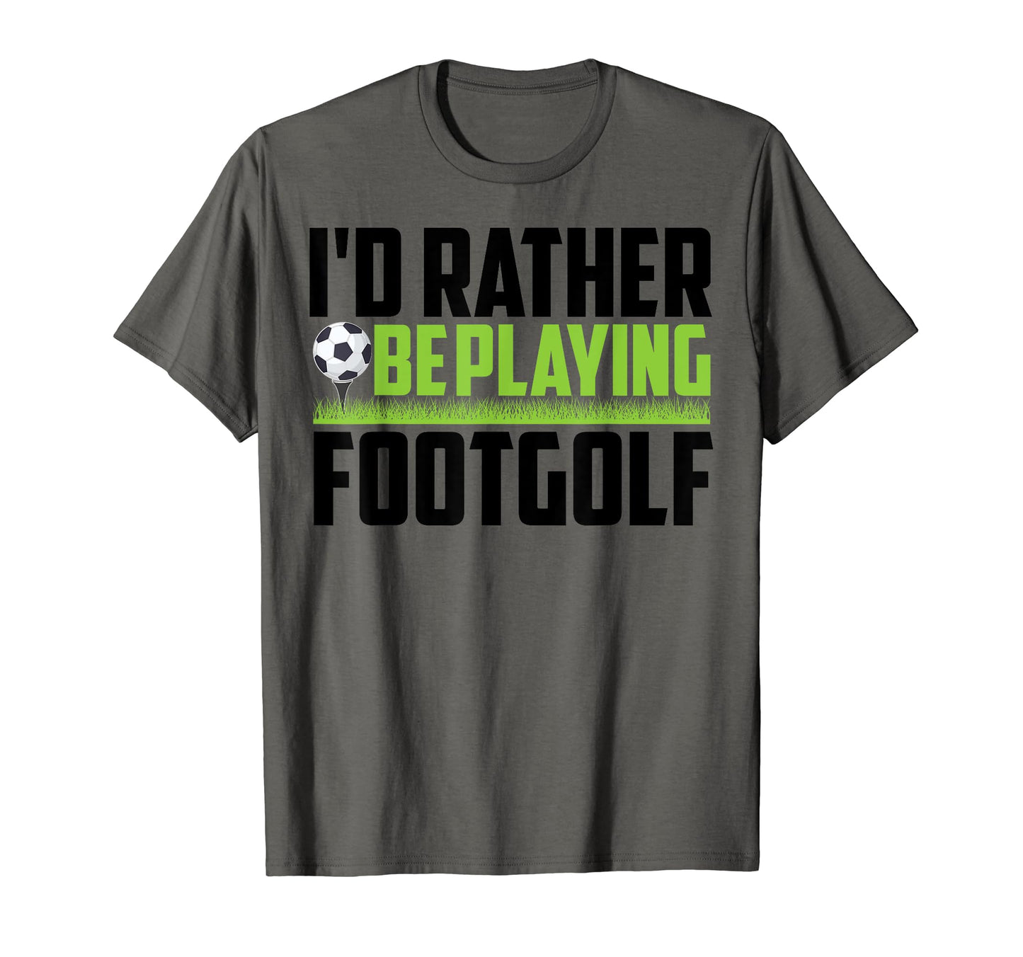 Id Rather Be Playing Footgolf Funny T-Shirt - Streetwear Style for Adults - T-Shirt, Sweatshirt, Hoodie