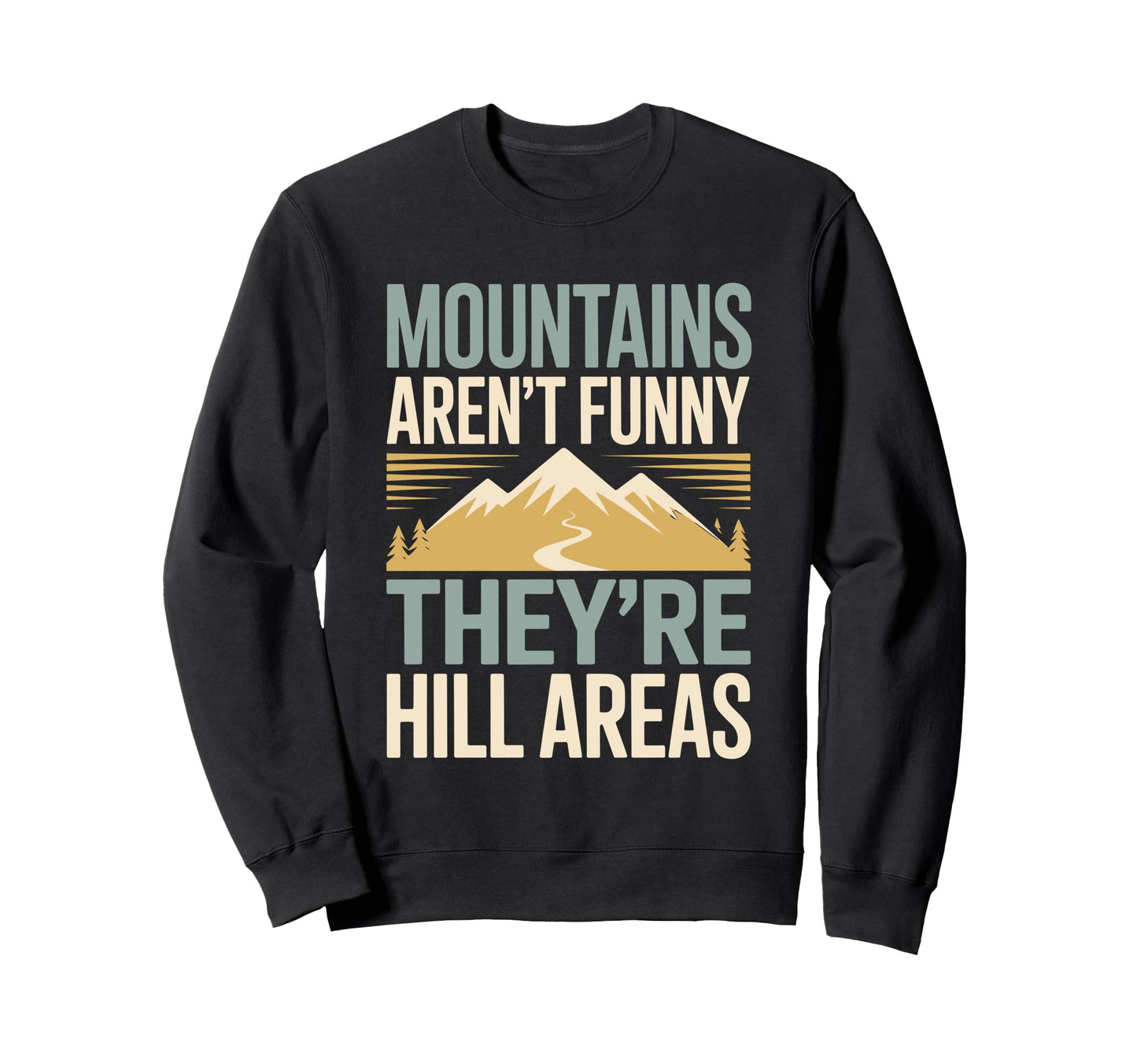 Mountains Arent Funny Theyre Hill Sweatshirt - Aesthetic Graphic Men Women - T-Shirt, Sweatshirt, Hoodie