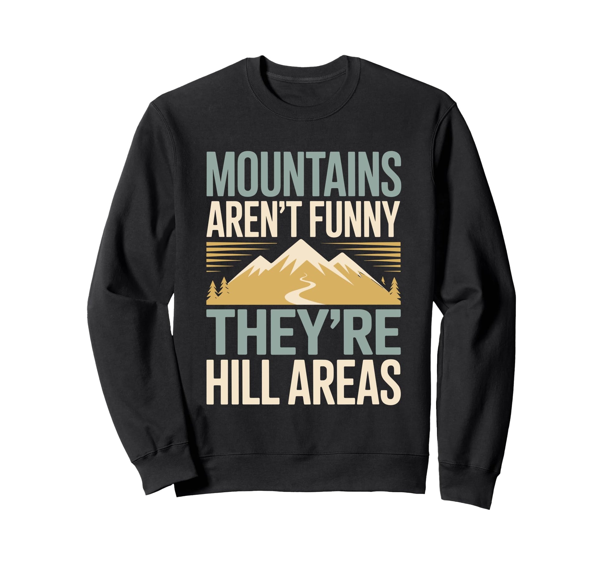 Mountains Arent Funny Theyre Hill Sweatshirt - Aesthetic Graphic Men Women - T-Shirt, Sweatshirt, Hoodie
