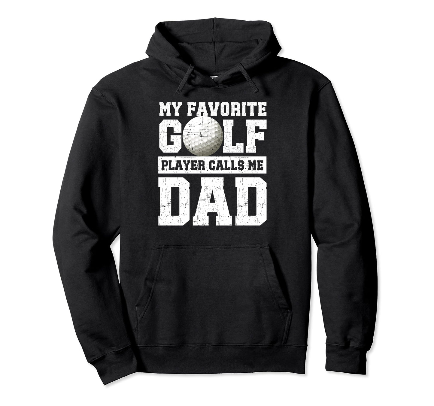 My Favorite Golf Player Calls Me Dad Fathers Hoodie - Graphic Print Unisex - T-Shirt, Sweatshirt, Hoodie