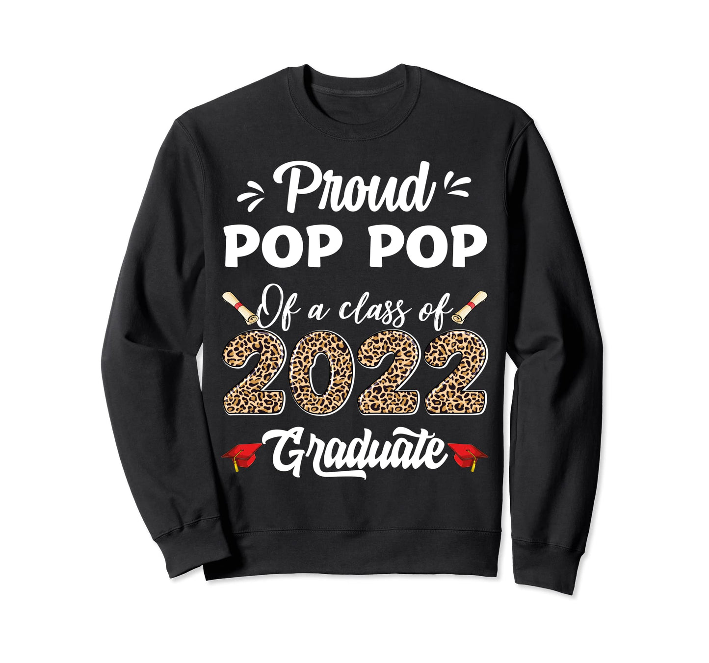 Proud Pop Pop Class 2022 Graduate Sweatshirt - Novelty Apparel for Adults - T-Shirt, Sweatshirt, Hoodie