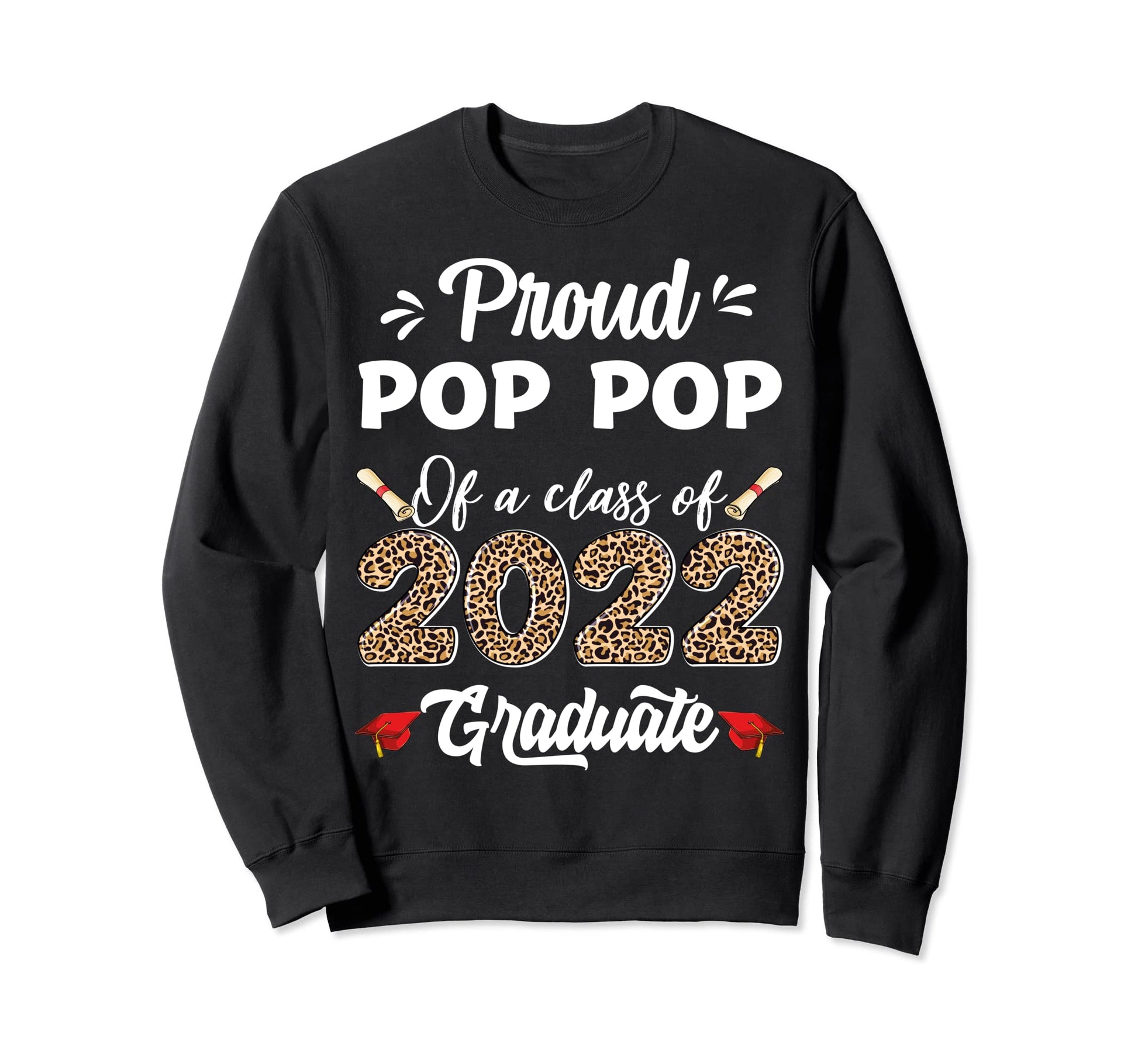 Proud Pop Pop Class 2022 Graduate Sweatshirt - Novelty Apparel for Adults - T-Shirt, Sweatshirt, Hoodie