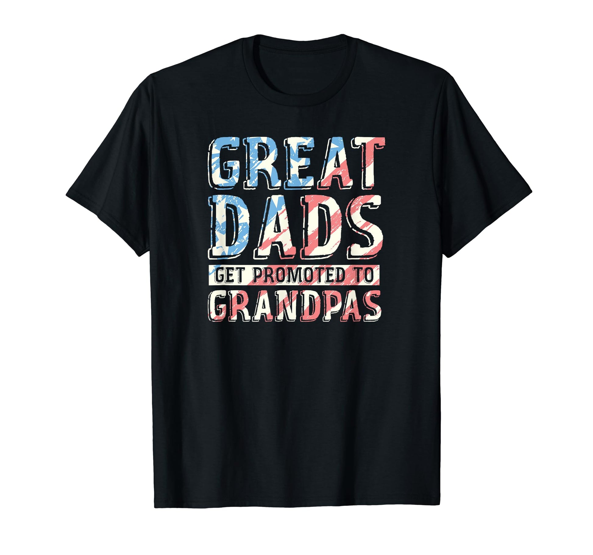 Great Dads Get Promoted To T-Shirt - Casual Everyday Wear for Adults - T-Shirt, Sweatshirt, Hoodie