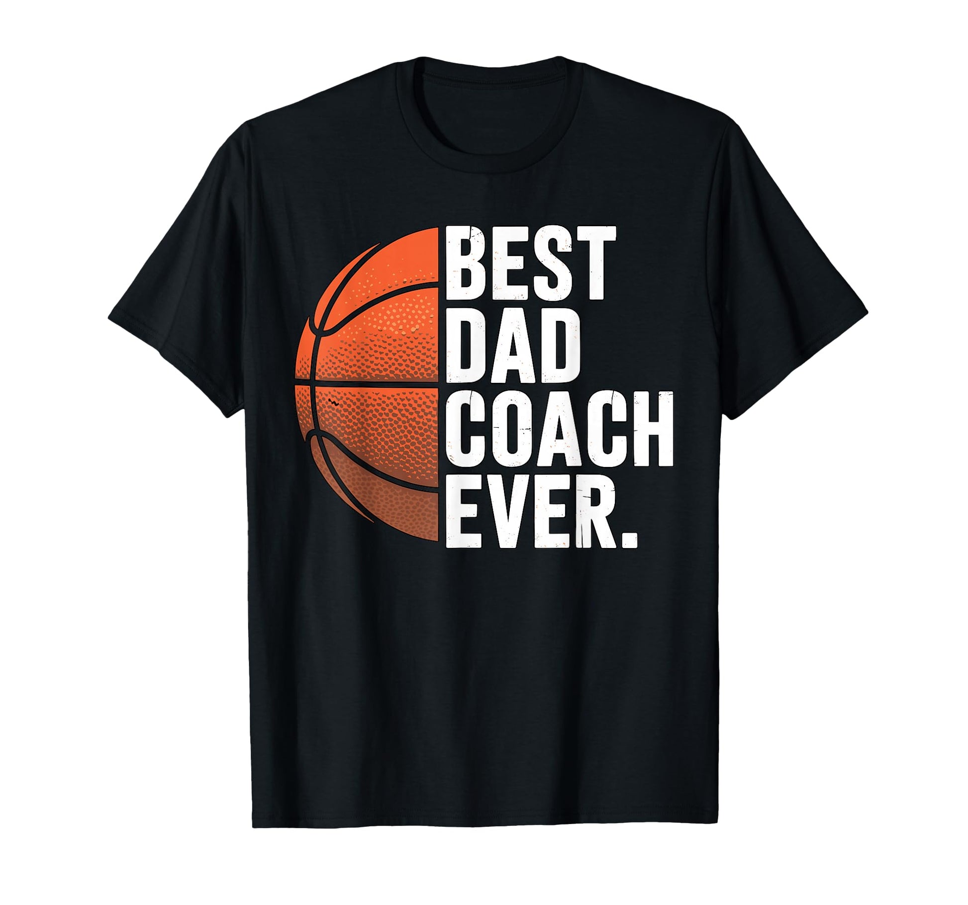 Best Dad Coach Ever Basketball Coach T-Shirt - Casual Everyday Wear Unisex - T-Shirt, Sweatshirt, Hoodie