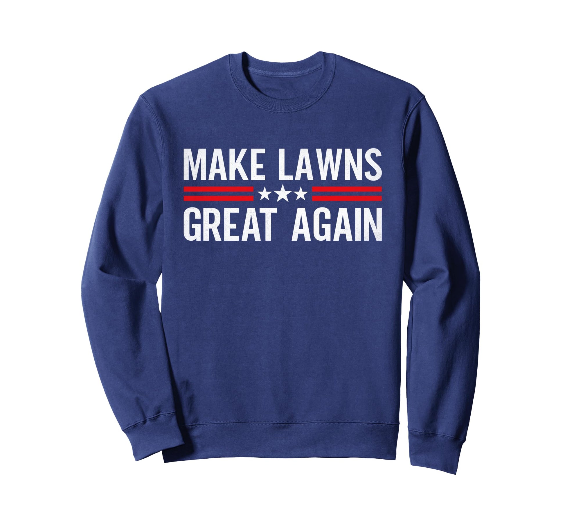 Make Lawns Great Again Funny Sweatshirt - Trendy Graphic for Adults - T-Shirt, Sweatshirt, Hoodie