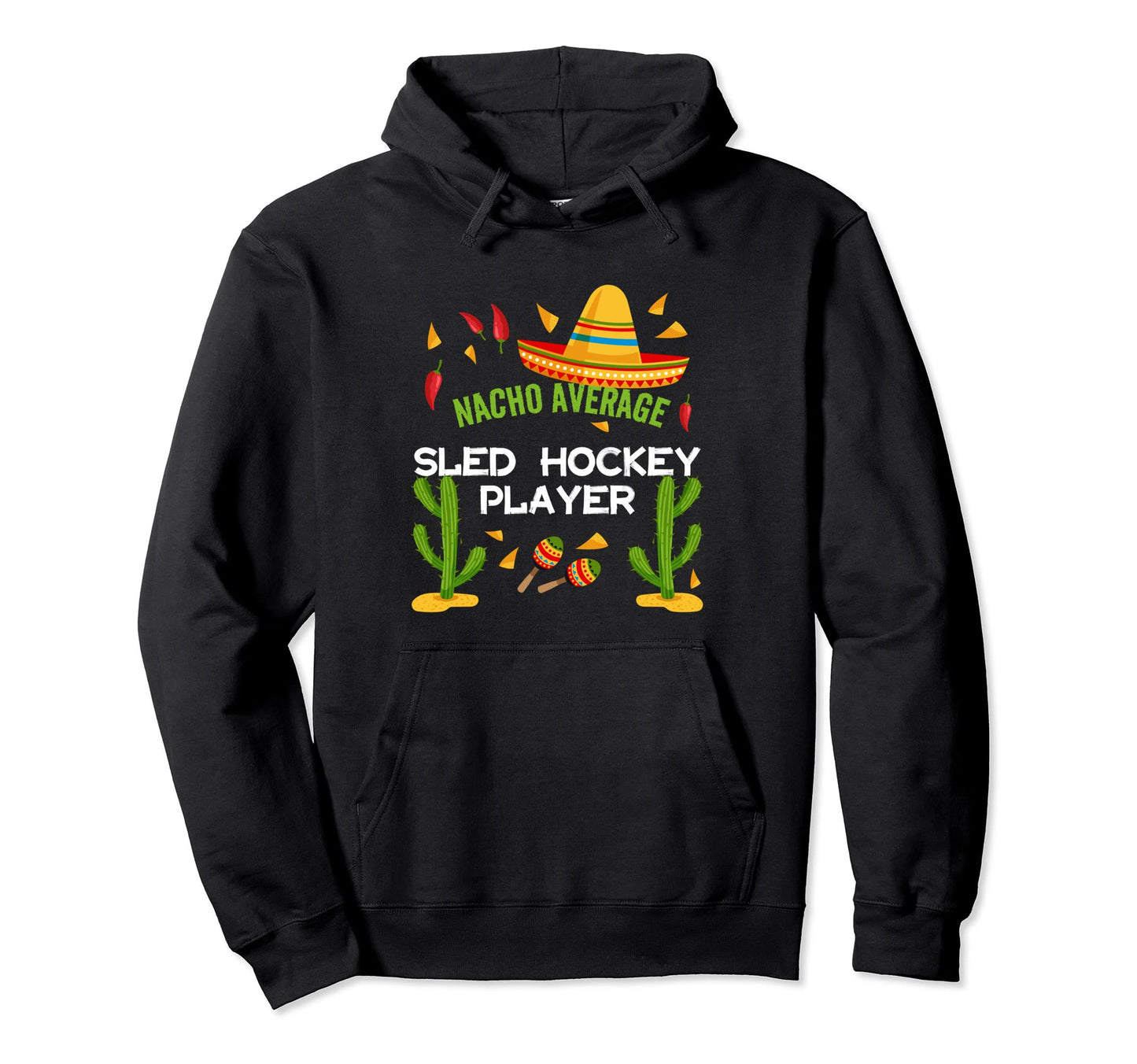 Nacho Average Sled Hockey Player Cinco De Hoodie - Custom Art Print Unisex - T-Shirt, Sweatshirt, Hoodie