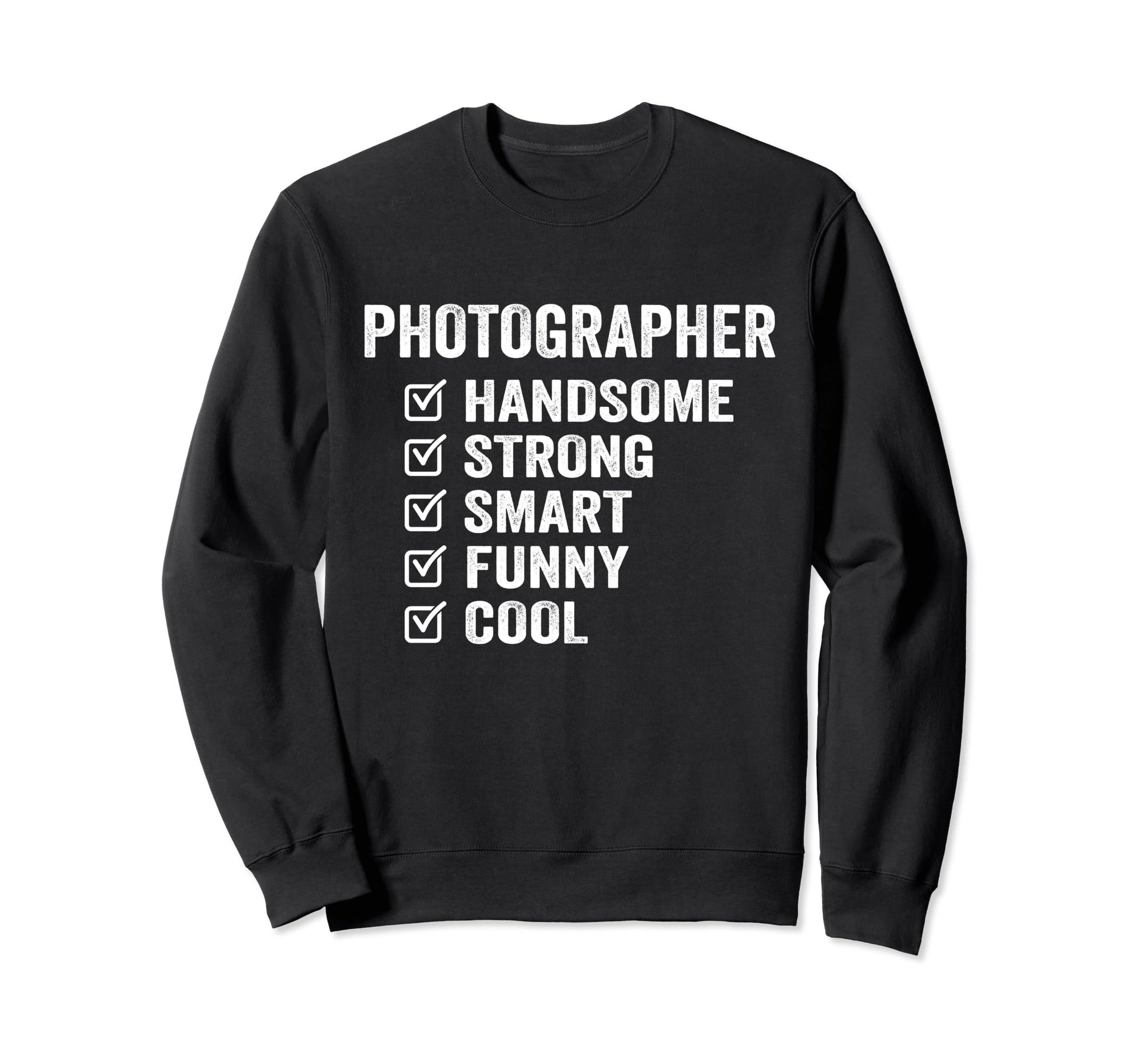 Photographer Handsome Strong Smart Funny Sweatshirt - Graphic Print Unisex - T-Shirt, Sweatshirt, Hoodie