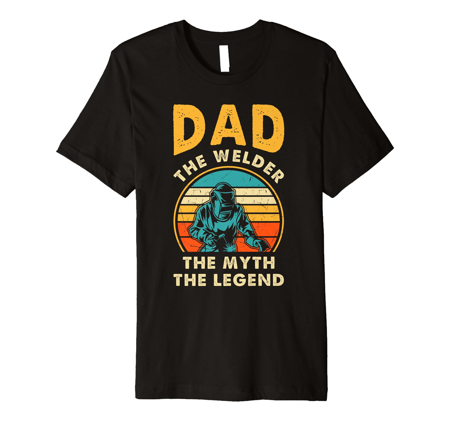 Dad Welder Myth Legend Welding T-Shirt - Casual Everyday Wear for Adults - T-Shirt, Sweatshirt, Hoodie