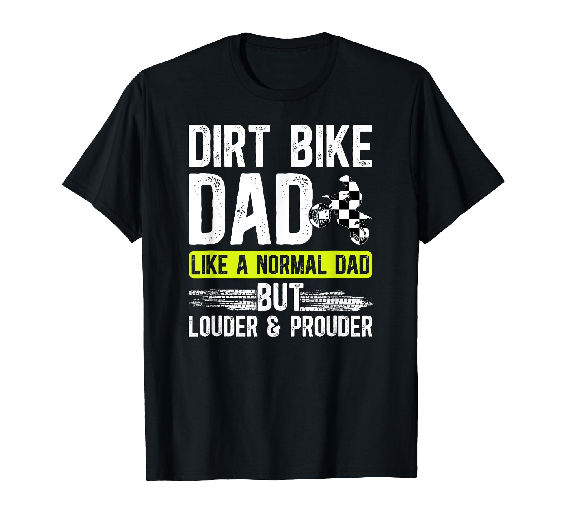 Dirt Bike Dad Louder Prouder Dad Dirt T-Shirt - Graphic Print Men Women - T-Shirt, Sweatshirt, Hoodie