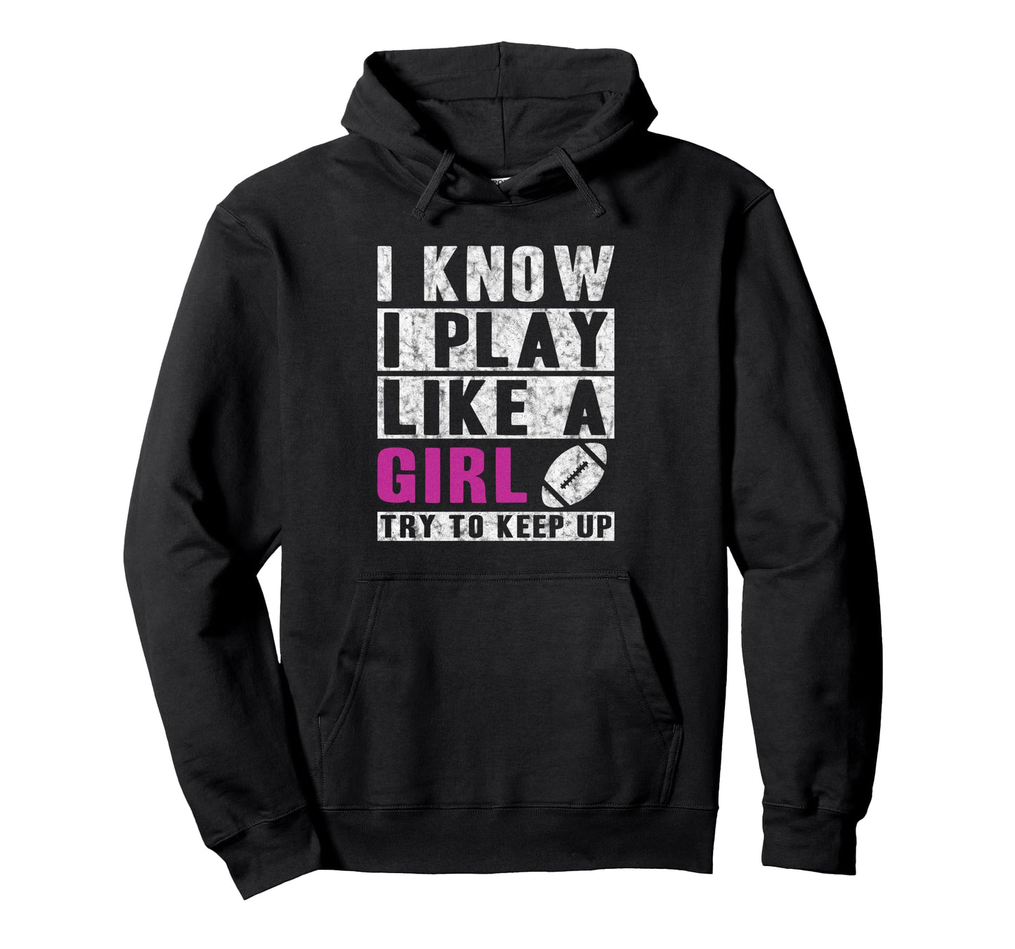 I Know I Play Like Football Try To Hoodie - Fun Novelty Design Men Women - T-Shirt, Sweatshirt, Hoodie