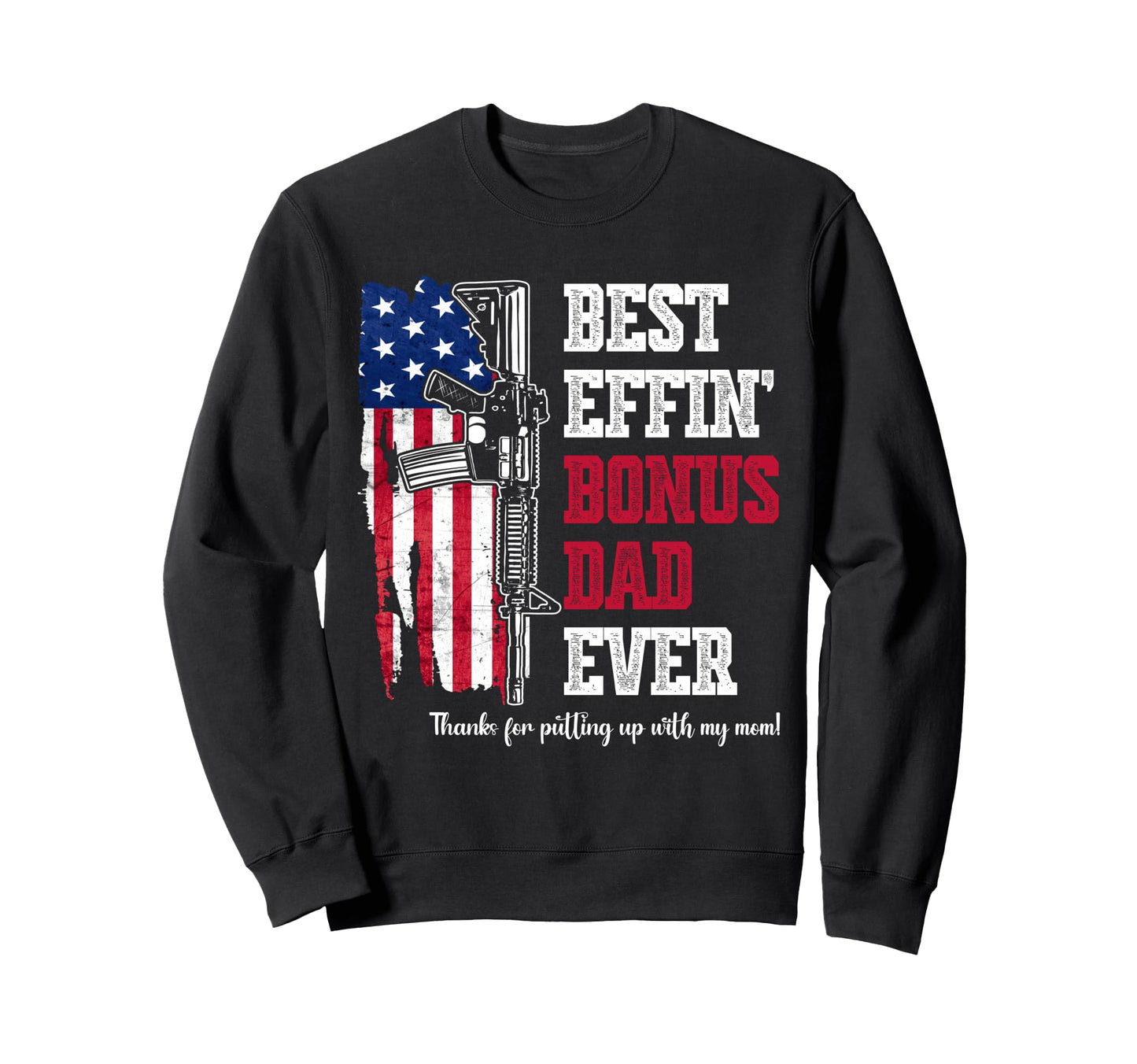 Best Effin Bonus Dad Ever Daddy Gun Sweatshirt - Graphic Print for Adults - T-Shirt, Sweatshirt, Hoodie