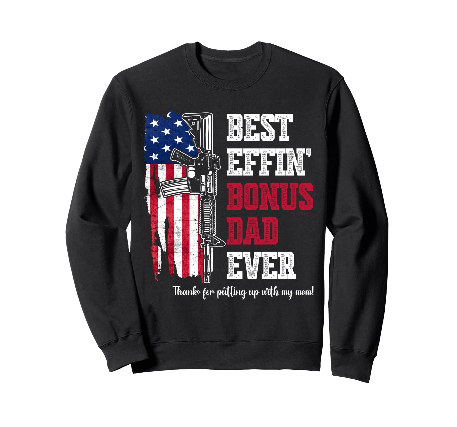 Best Effin Bonus Dad Ever Daddy Gun Sweatshirt - Graphic Print for Adults - T-Shirt, Sweatshirt, Hoodie