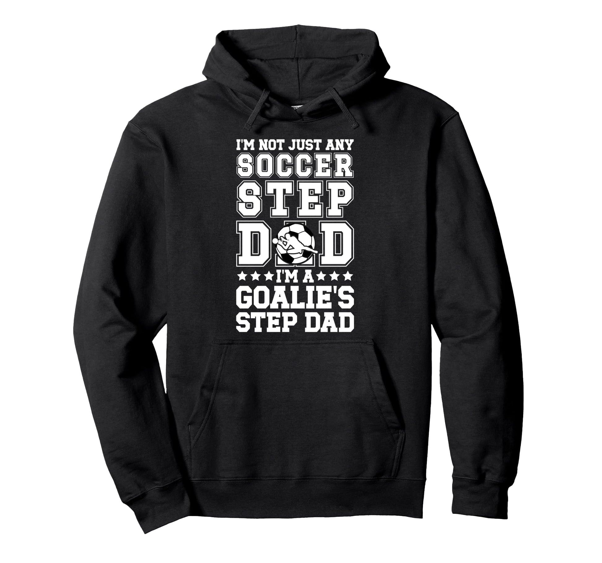 Im Soccer Goalie Step Dad Soccer Keeper Hoodie - Graphic Print Men Women - T-Shirt, Sweatshirt, Hoodie