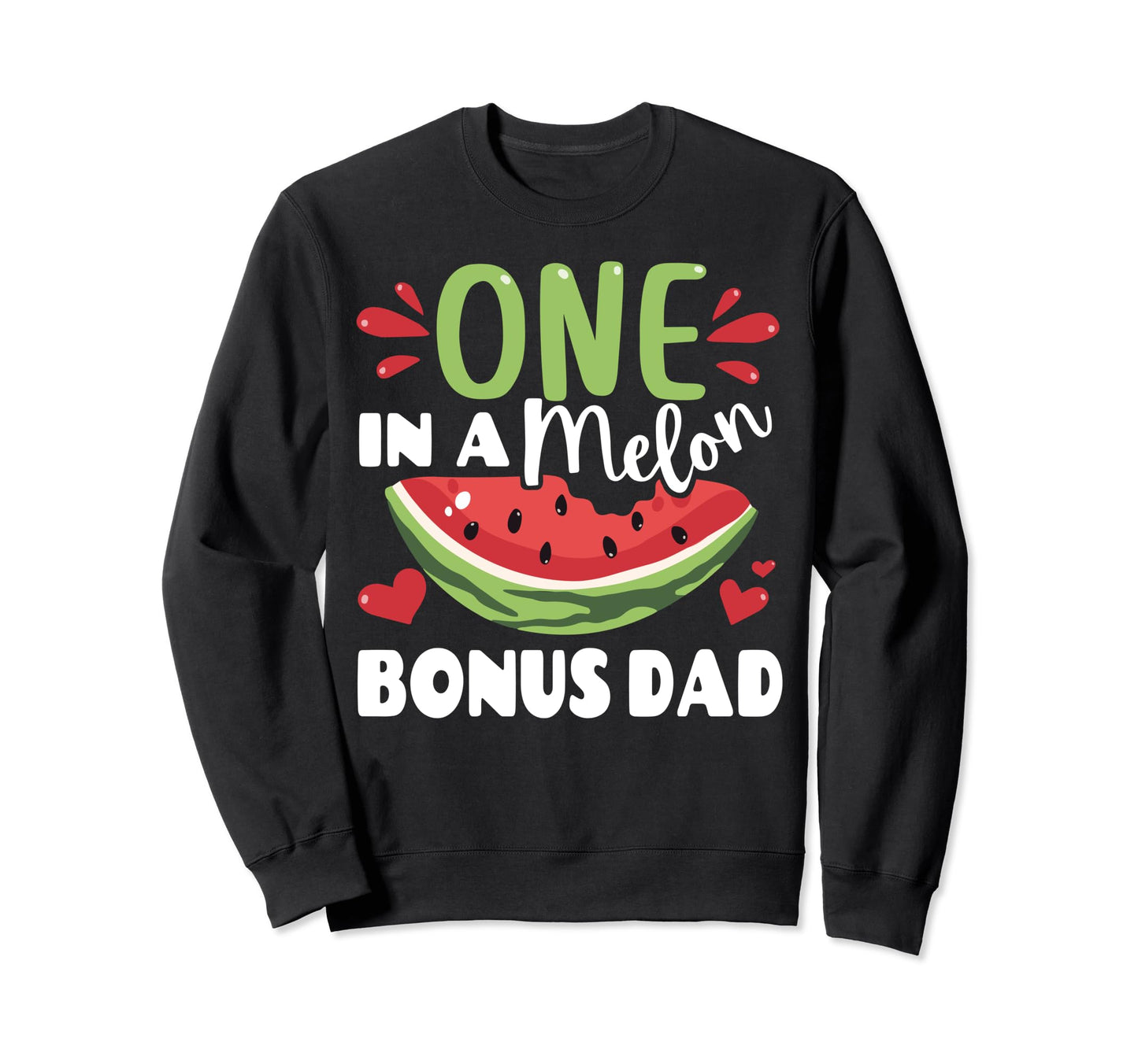 One Melon Bonus Dad Watermelon Sweatshirt - Casual Everyday Wear Men Women - T-Shirt, Sweatshirt, Hoodie