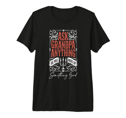 Ask Grandpa Anything Funny Best Grandpa T-Shirt - Novelty Apparel Unisex - T-Shirt, Sweatshirt, Hoodie