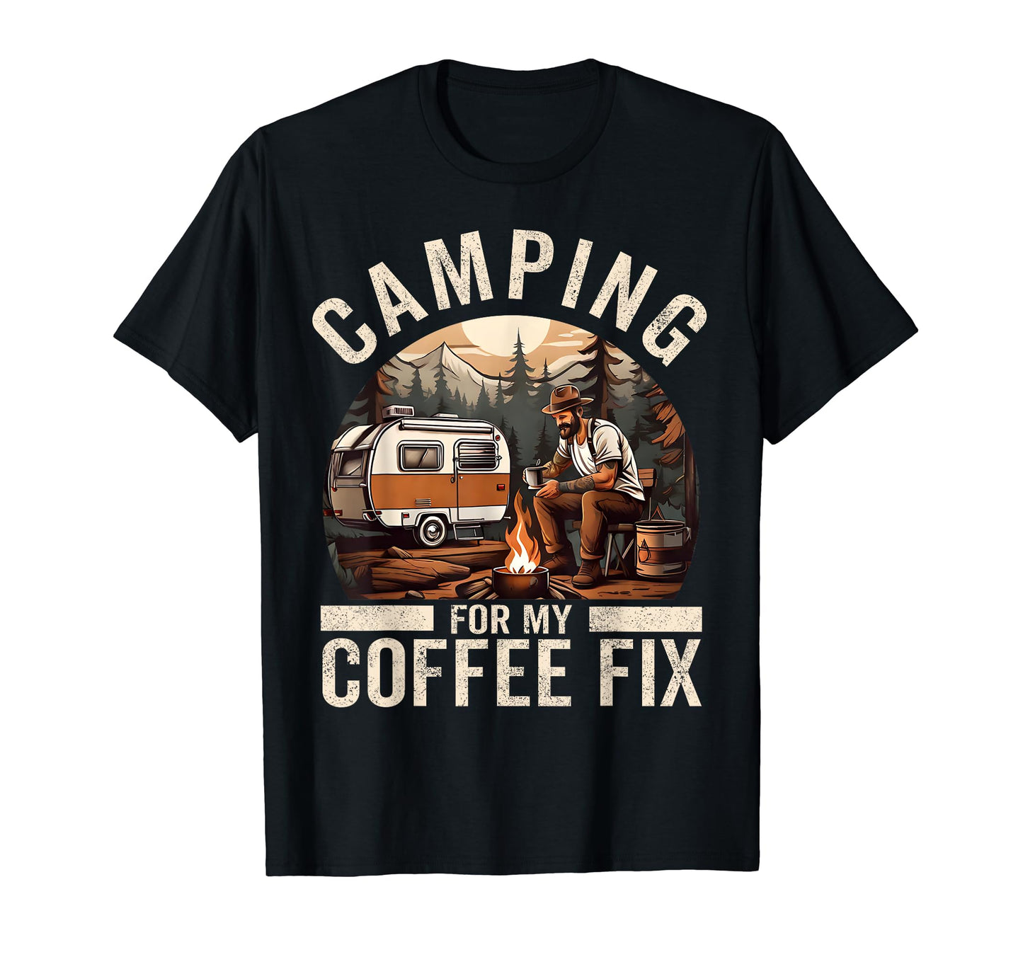 Camping My Coffee Fix Funny T-Shirt - Casual Everyday Wear Men Women - T-Shirt, Sweatshirt, Hoodie