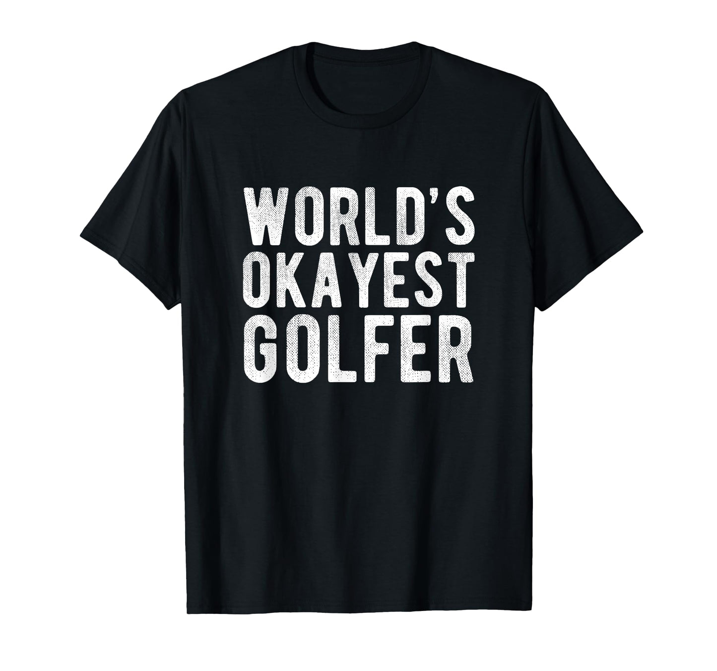 Worlds Okayest Golfer Dad Funny T-Shirt - Trendy Graphic for Adults - T-Shirt, Sweatshirt, Hoodie