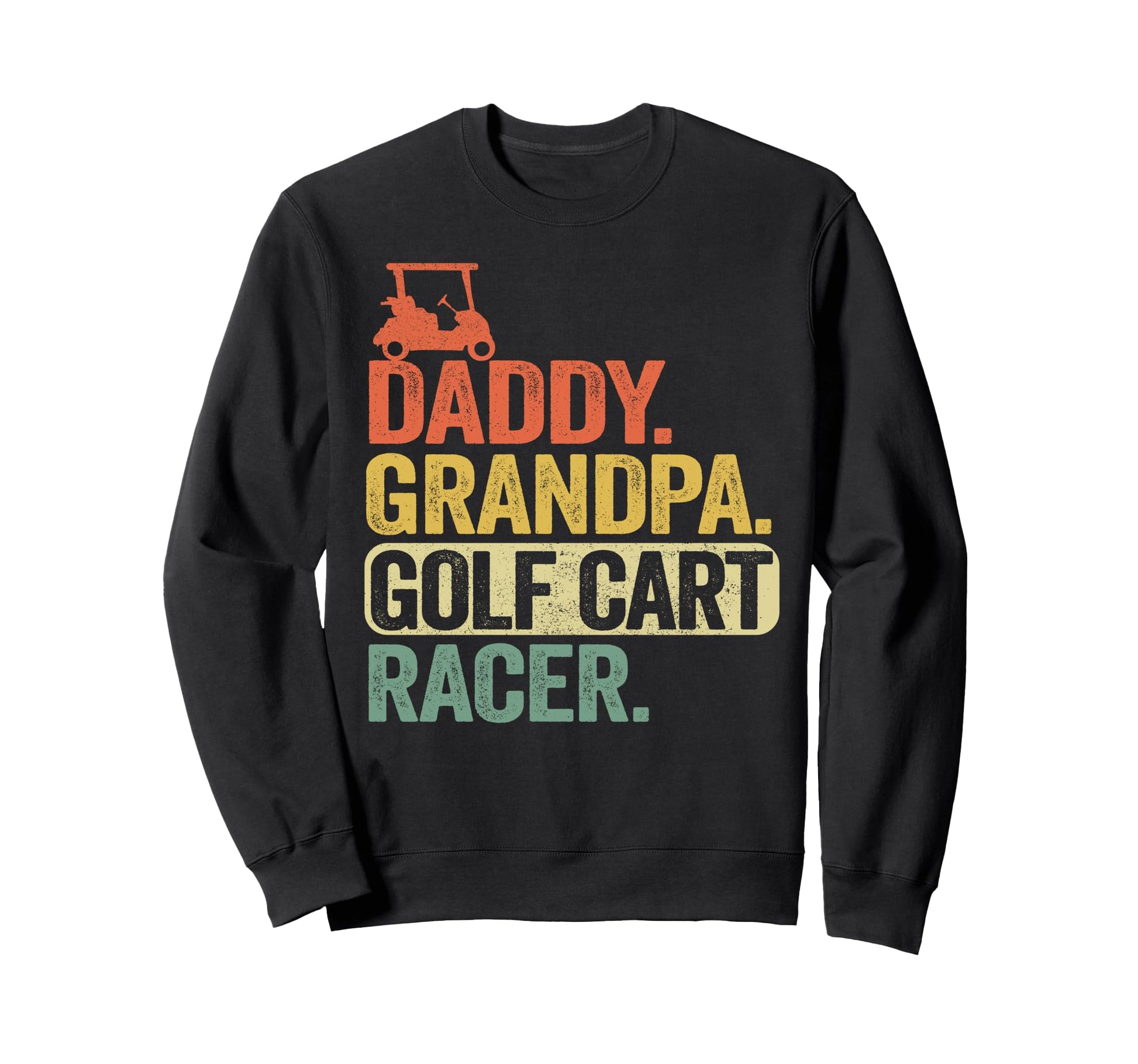 Daddy Grandpa Golf Cart Racer Dad Sweatshirt - Trendy Graphic Men Women - T-Shirt, Sweatshirt, Hoodie