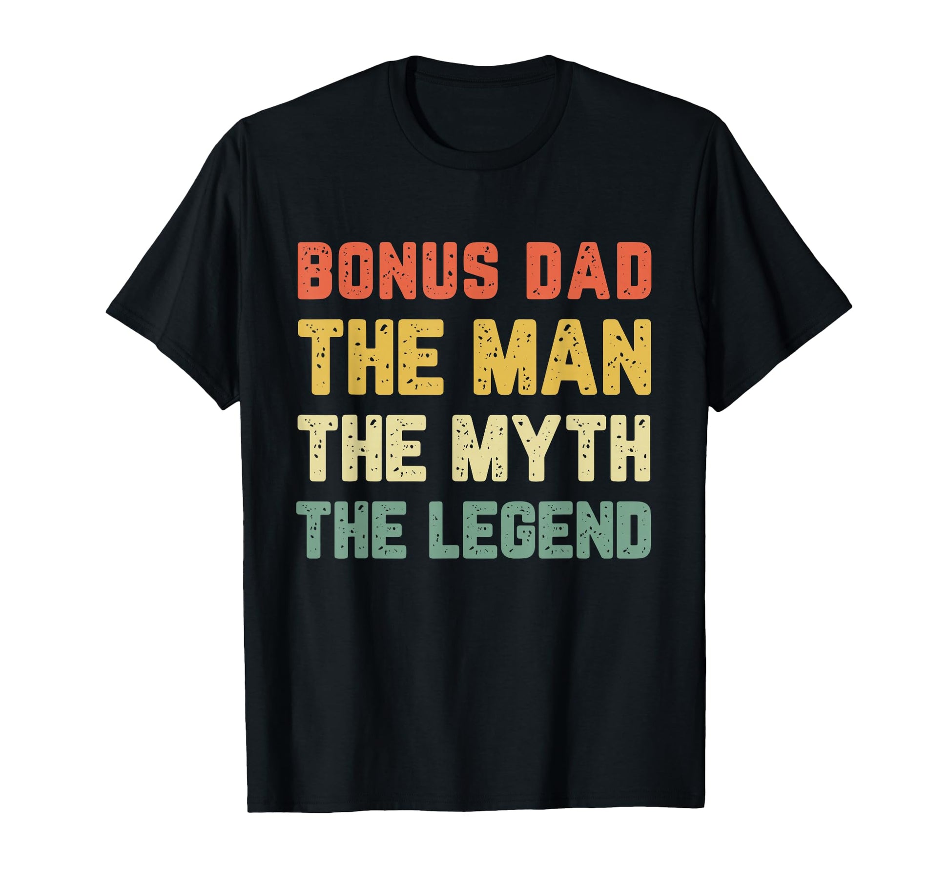 Bonus Dad Myth Legend T-Shirt - Novelty Apparel Men Women - T-Shirt, Sweatshirt, Hoodie