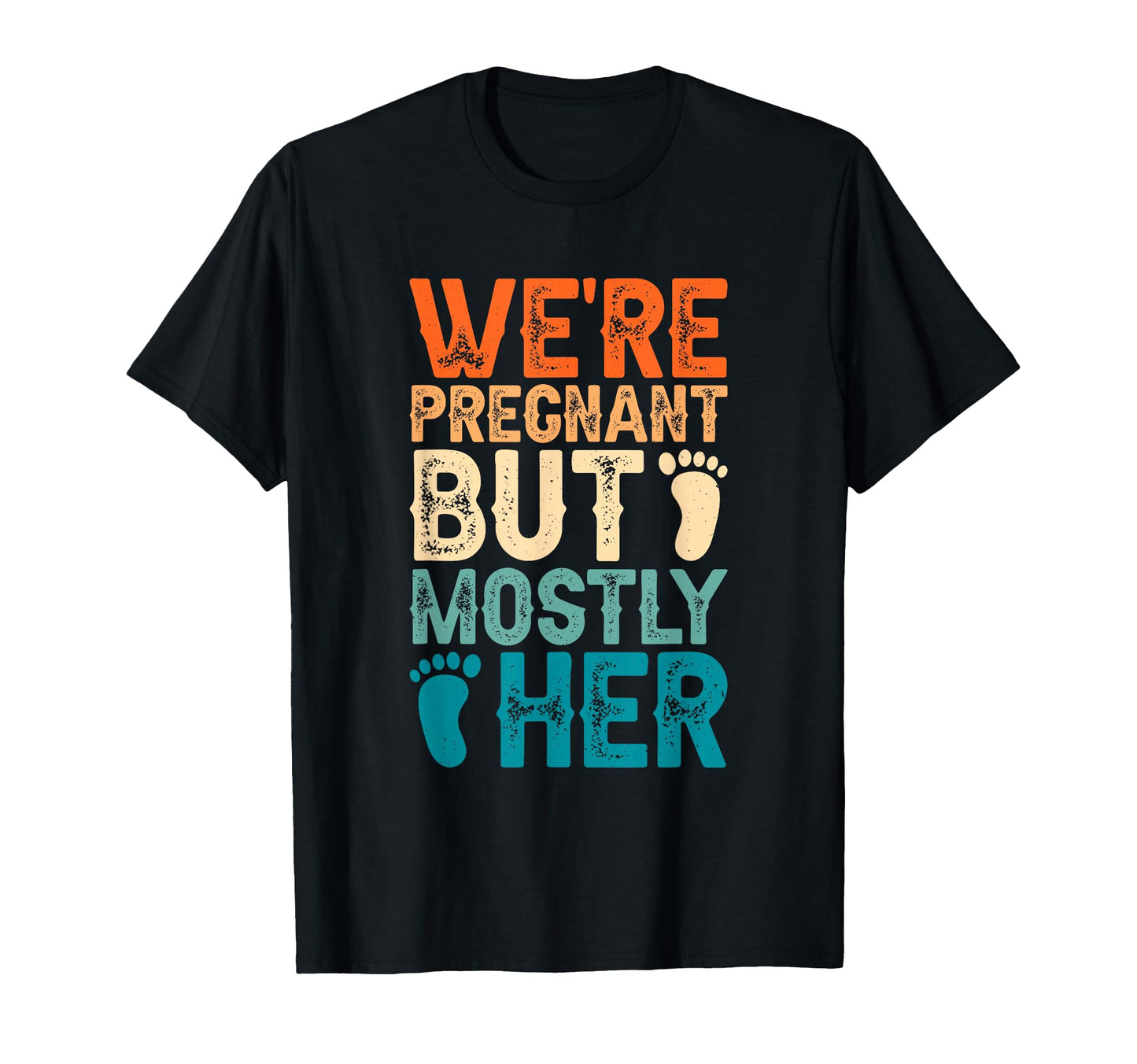 Were Pregnant But Mostly Her T-Shirt - Casual Everyday Wear for Adults - T-Shirt, Sweatshirt, Hoodie