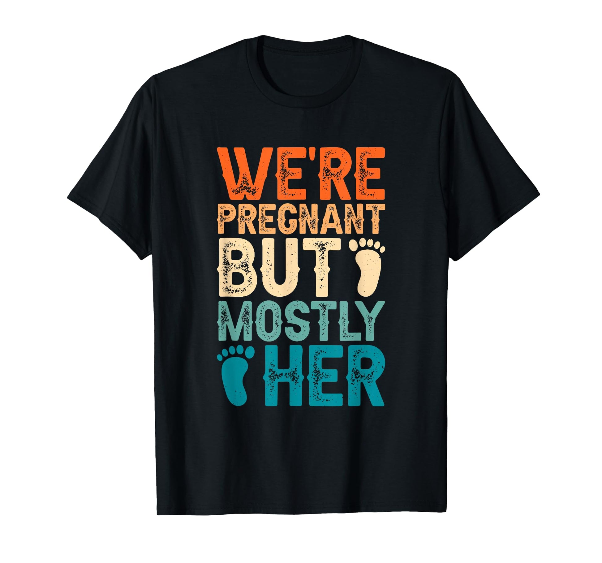 Were Pregnant But Mostly Her T-Shirt - Casual Everyday Wear for Adults - T-Shirt, Sweatshirt, Hoodie