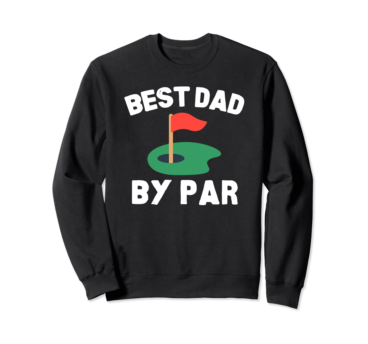 Best Dad Par Golf Father Sweatshirt - Casual Everyday Wear for Adults - T-Shirt, Sweatshirt, Hoodie