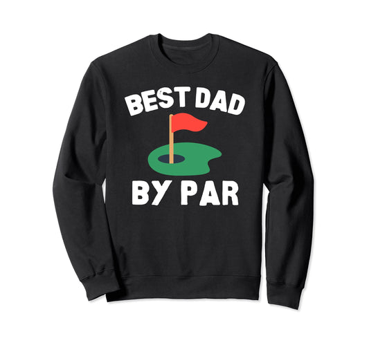 Best Dad Par Golf Father Sweatshirt - Casual Everyday Wear for Adults - T-Shirt, Sweatshirt, Hoodie