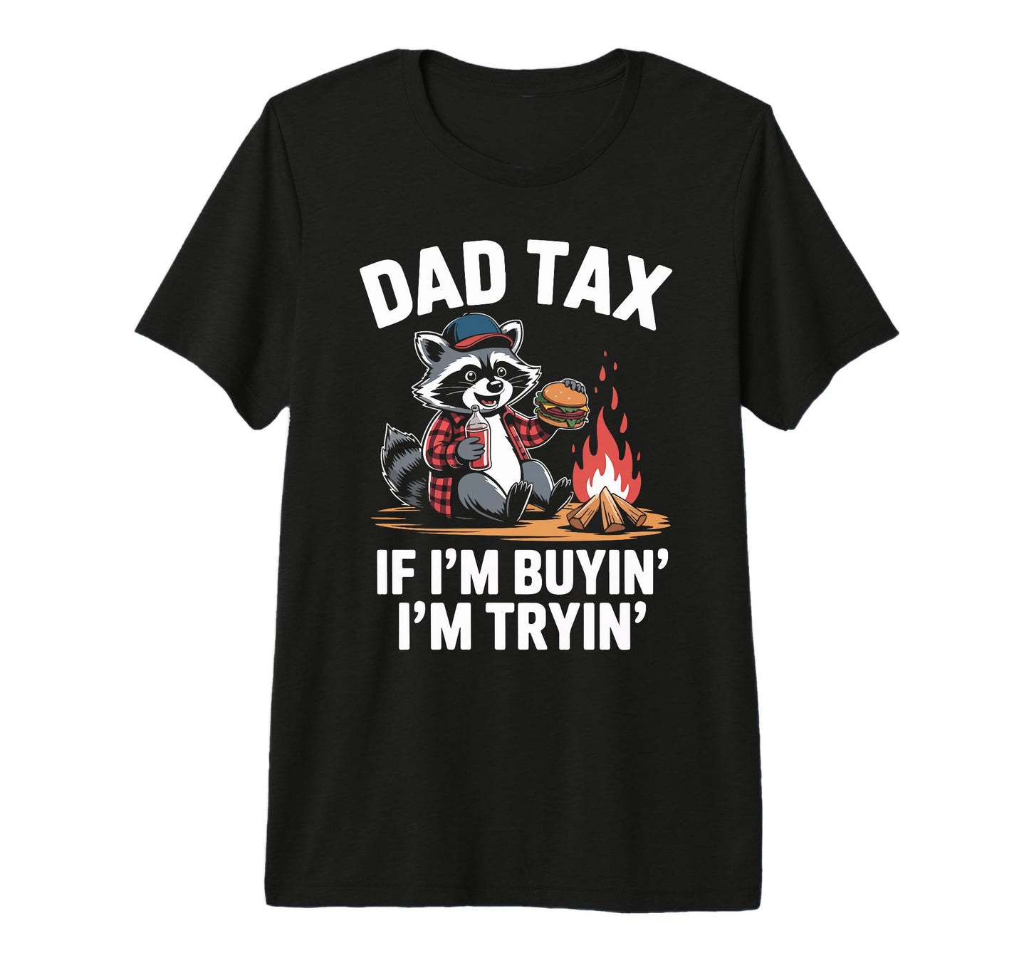 Dad Tax If Im Buyin Im Tryin Raccoon T-Shirt - Minimalist Print for Adults - T-Shirt, Sweatshirt, Hoodie