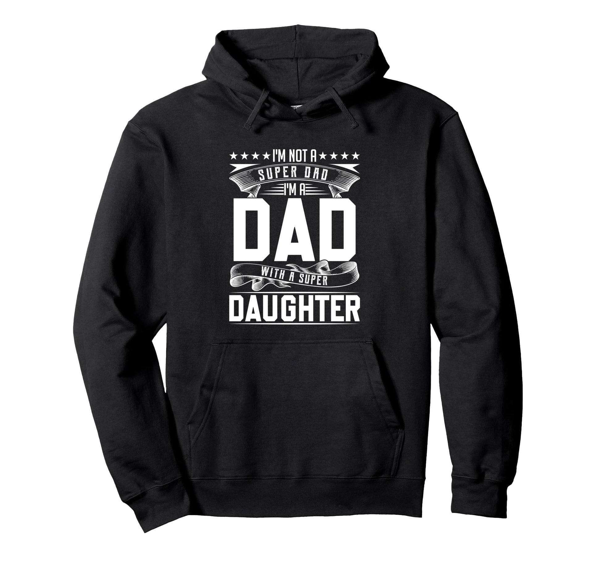 Im Not Super Dad Im Dad Super Daughter Hoodie - Custom Art Print Men Women - T-Shirt, Sweatshirt, Hoodie