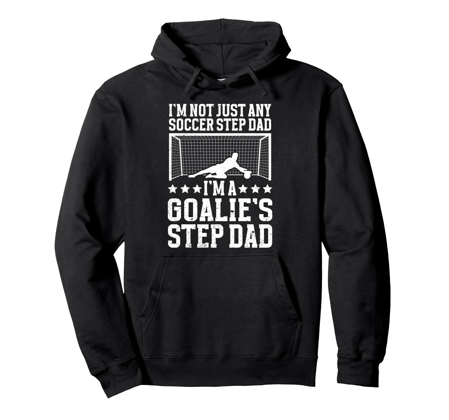 Im Soccer Goalie Step Dad Soccer Keeper Hoodie - Trendy Graphic for Adults - T-Shirt, Sweatshirt, Hoodie