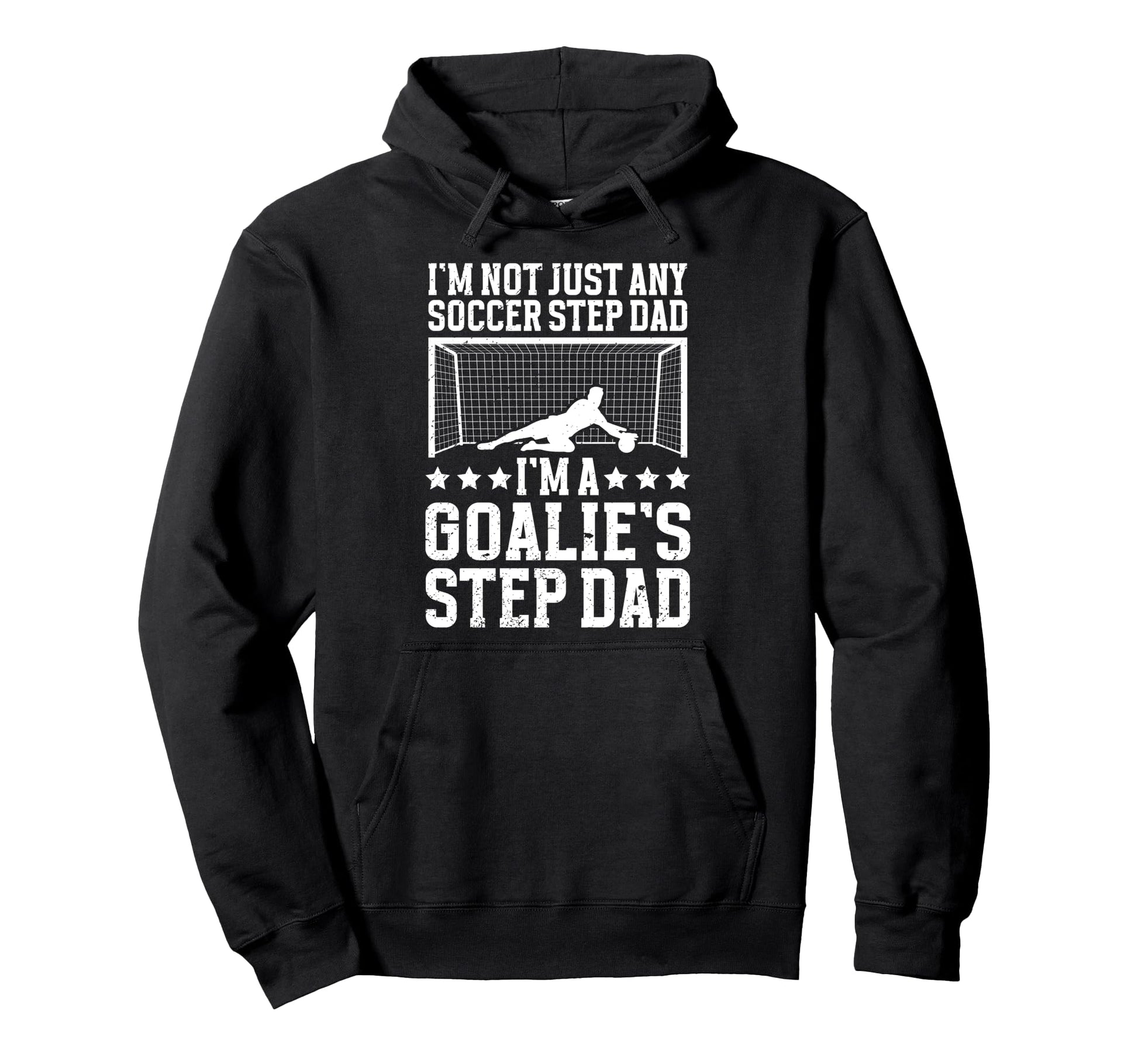 Im Soccer Goalie Step Dad Soccer Keeper Hoodie - Trendy Graphic for Adults - T-Shirt, Sweatshirt, Hoodie