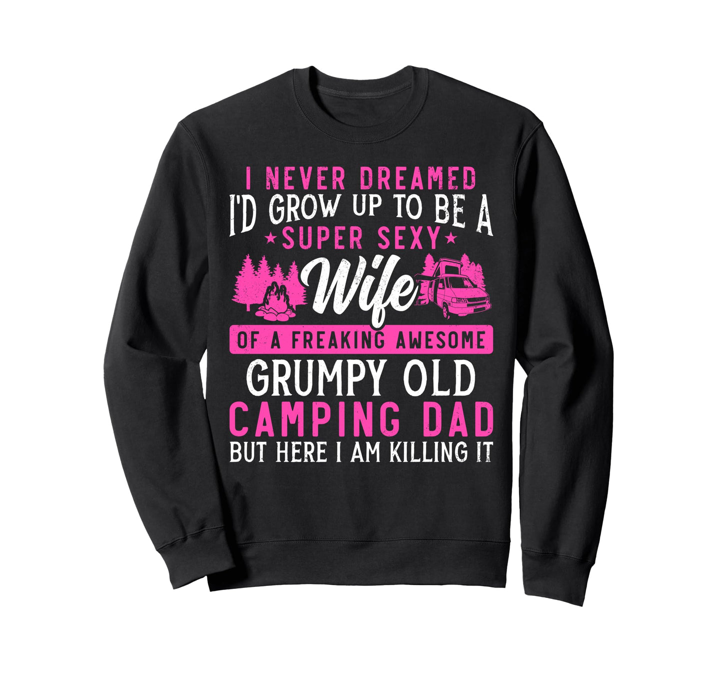 Super Sexy Wife Camping Dad Sweatshirt - Aesthetic Graphic for Adults - T-Shirt, Sweatshirt, Hoodie