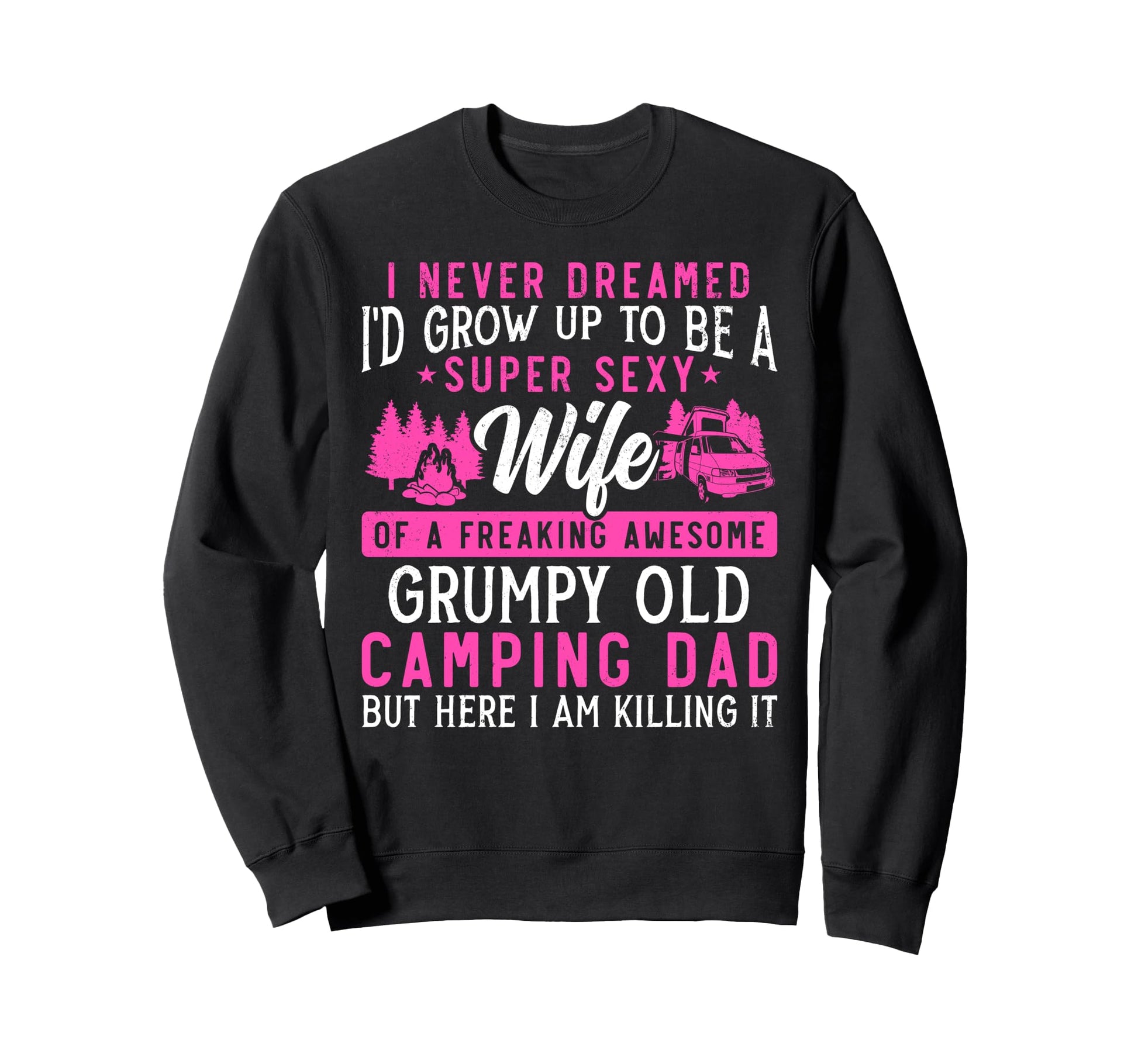 Super Sexy Wife Camping Dad Sweatshirt - Aesthetic Graphic for Adults - T-Shirt, Sweatshirt, Hoodie