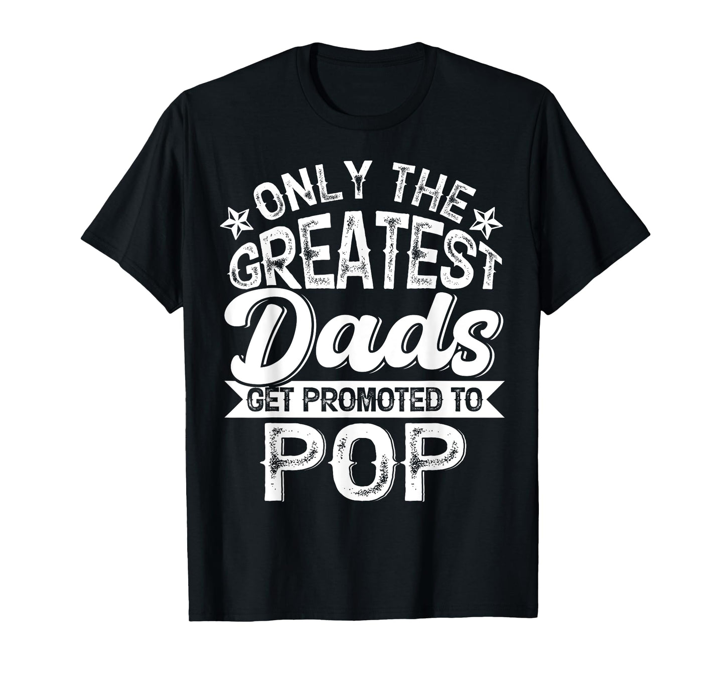 Greatest Dads Get Promoted To Pop T-Shirt - Fun Novelty Design for Adults - T-Shirt, Sweatshirt, Hoodie