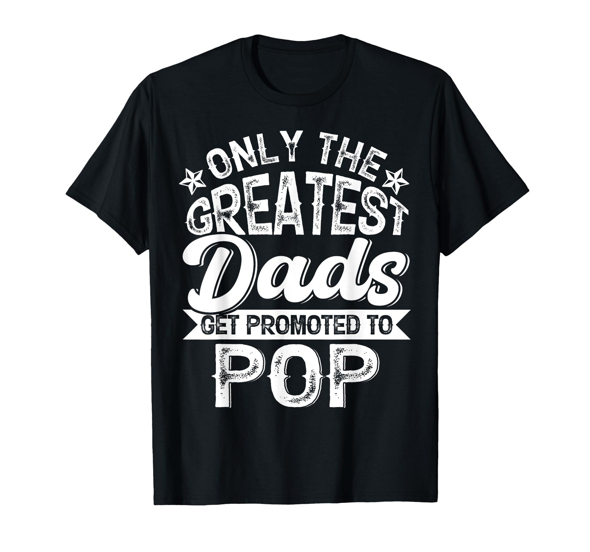 Greatest Dads Get Promoted To Pop T-Shirt - Fun Novelty Design for Adults - T-Shirt, Sweatshirt, Hoodie