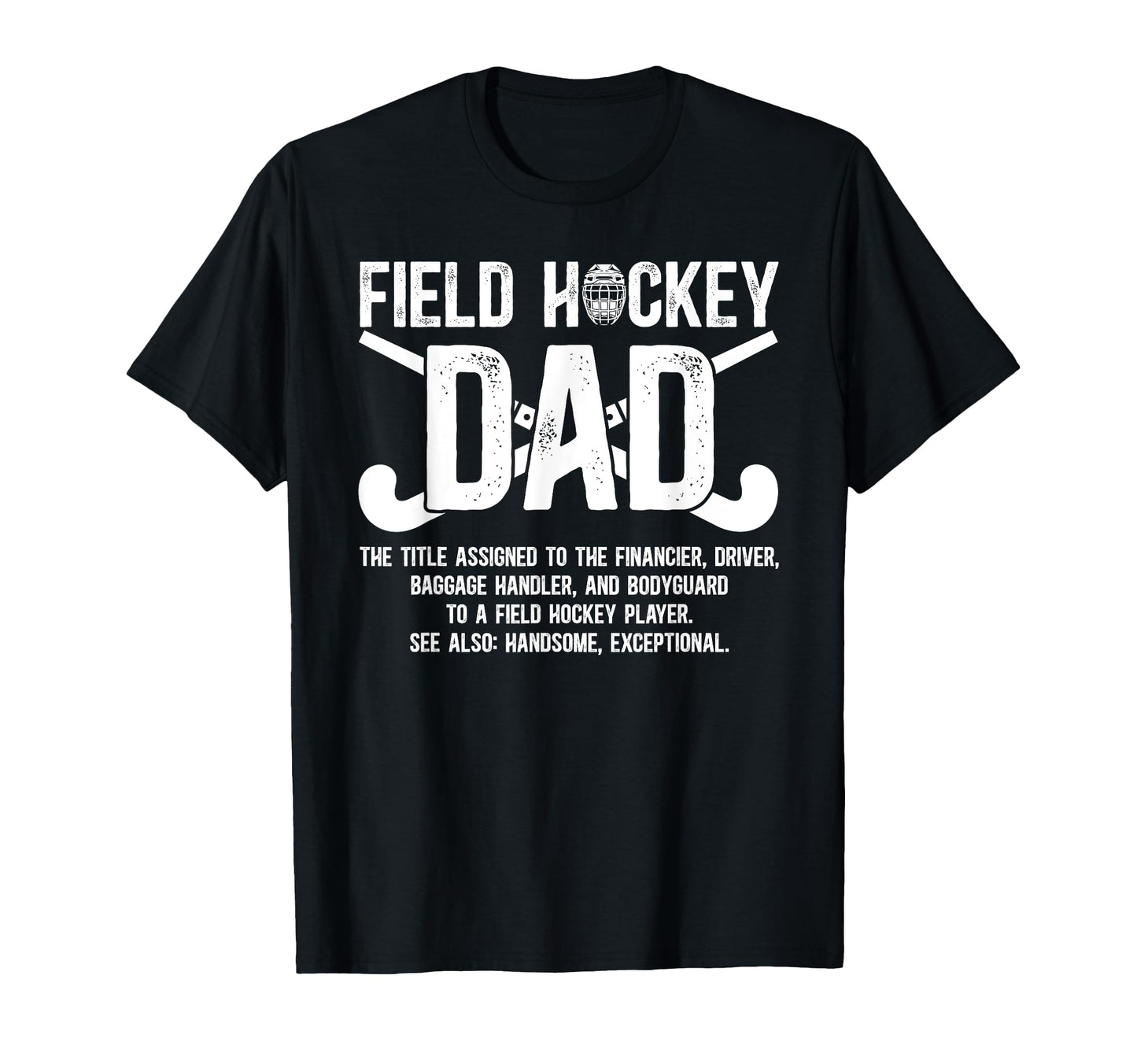Field Hockey Dad Definition Field T-Shirt - Casual Everyday Wear Men Women - T-Shirt, Sweatshirt, Hoodie
